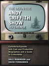 The Definitive Andy Griffith Show Reference (eBook): Episode-by-Episode, with Cast and Production Biographies and a Guide to Collectibles